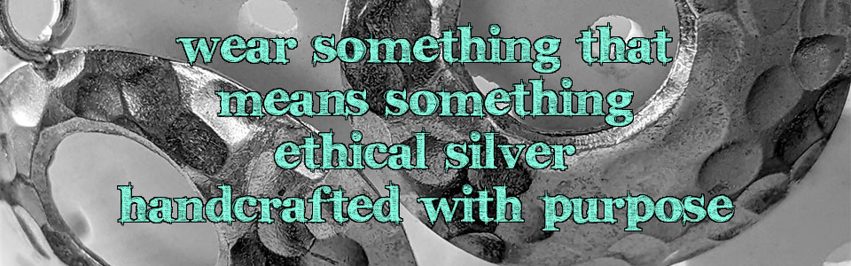 Wear something that means something, ethical silver handcrafted with purpose
